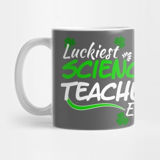 Luckiest Science Teacher Ever! - Saint Patrick's Day Teacher's Appreciation Mug